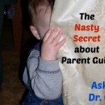The Nasty Secret about Parent Guilt