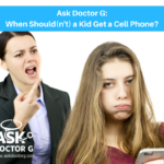 Ask Doctor G: When Should(n’t) a Kid Get a Cell Phone?